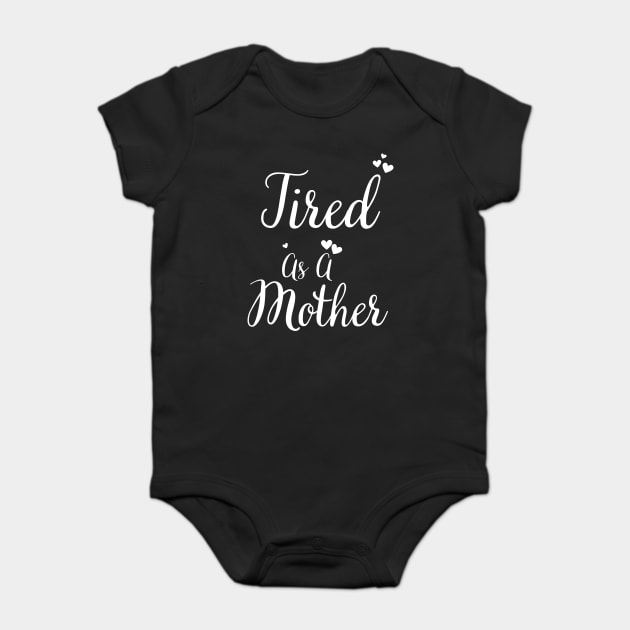 Tired As A Mother Mom Mama Funny Baby Bodysuit by BEZZAIM